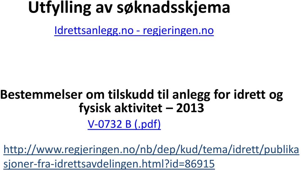 aktivitet 2013 V-0732 B (.pdf) http://www.regjeringen.