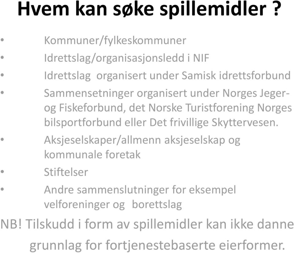 organisert under Norges Jegerog Fiskeforbund, det Norske Turistforening Norges bilsportforbund eller Det frivillige