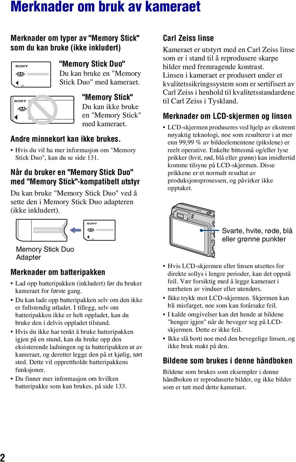 Når du bruker en "Memory Stick Duo" med "Memory Stick"-kompatibelt utstyr Du kan bruke "Memory Stick Duo" ved å sette den i Memory Stick Duo adapteren (ikke inkludert).