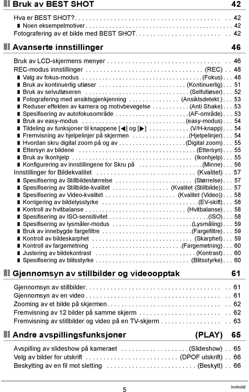 . 48 Valg av fokus-modus....................................(fokus)... 48 Bruk av kontinuerlig utløser.......................... (Kontinuerlig)... 51 Bruk av selvutløseren............................... (Selfutløser).