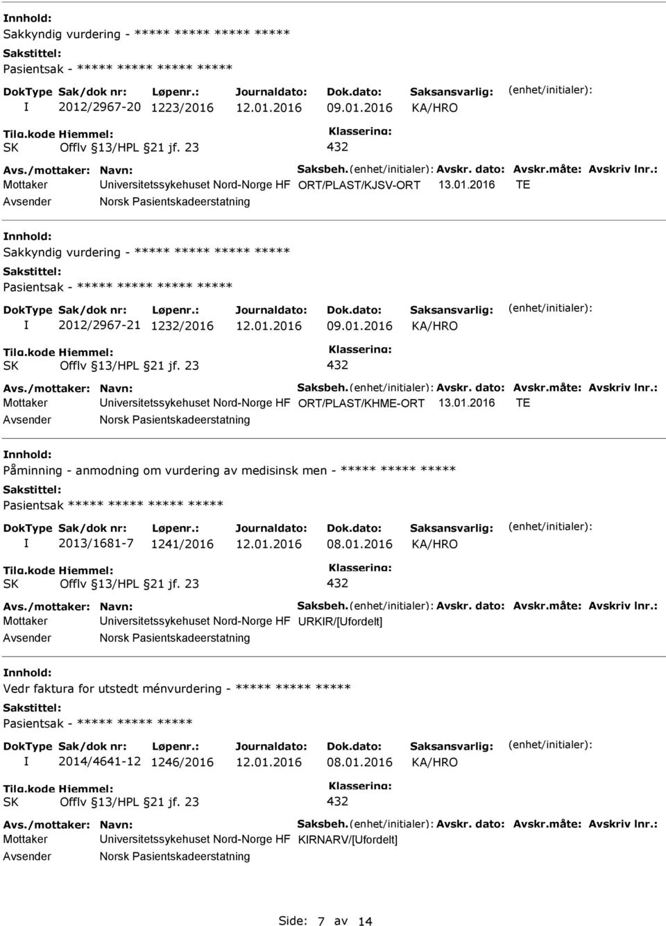 /mottaker: Navn: Saksbeh. Avskr. dato: Avskr.måte: Avskriv lnr.: Mottaker niversitetssykehuset Nord-Norge HF ORT/PLAST/KHME-ORT 13.01.