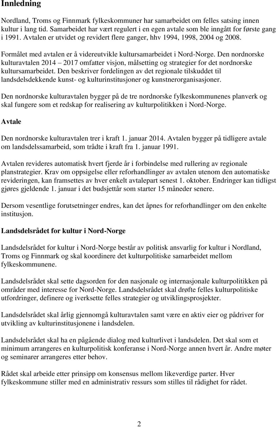 Den nordnorske kulturavtalen 2014 2017 omfatter visjon, målsetting og strategier for det nordnorske kultursamarbeidet.