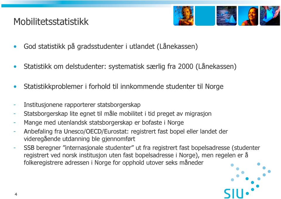 statsborgerskap er bofaste i Norge - Anbefaling fra Unesco/OECD/Eurostat: registrert fast bopel eller landet der videregående utdanning ble gjennomført - SSB beregner internasjonale