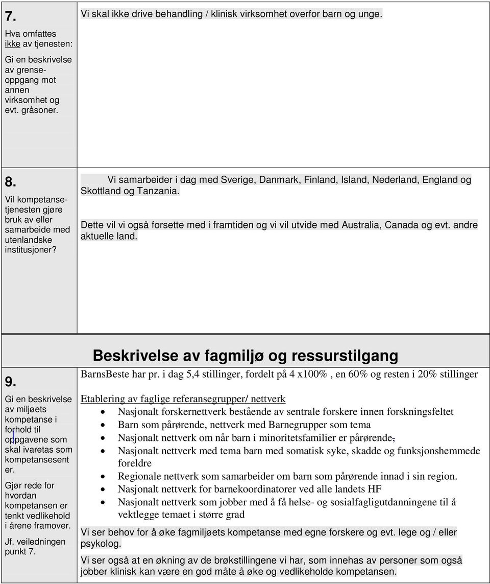 Dette vil vi også forsette med i framtiden og vi vil utvide med Australia, Canada og evt. andre aktuelle land. 9.