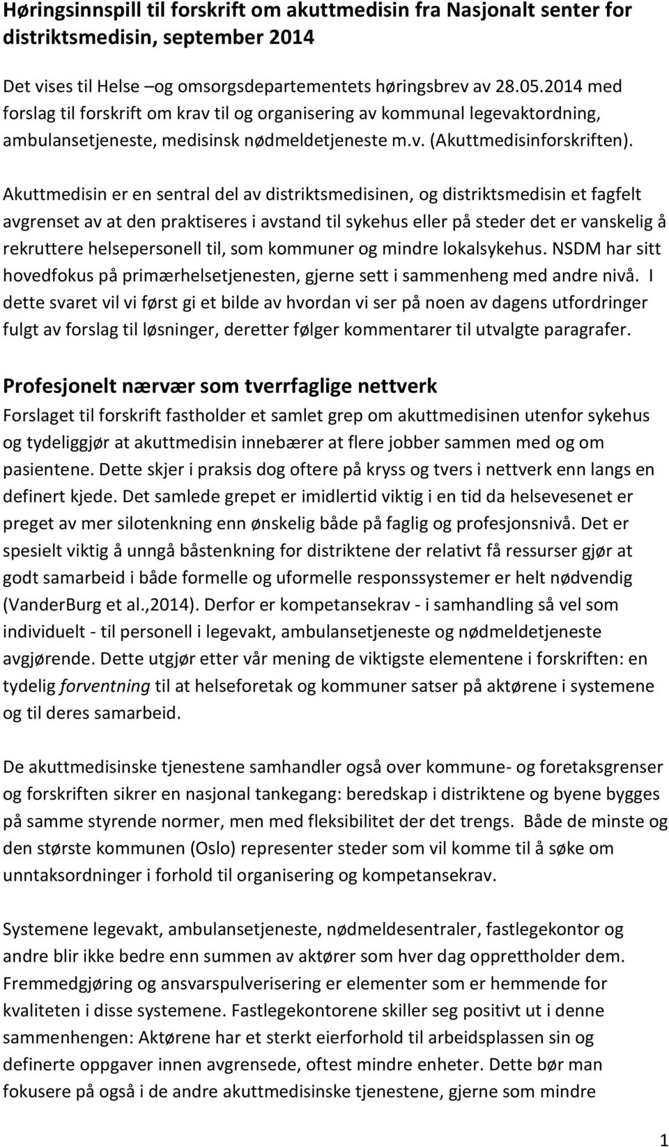 Akuttmedisin er en sentral del av distriktsmedisinen, og distriktsmedisin et fagfelt avgrenset av at den praktiseres i avstand til sykehus eller på steder det er vanskelig å rekruttere helsepersonell