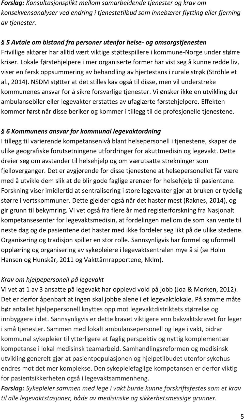 Lokale førstehjelpere i mer organiserte former har vist seg å kunne redde liv, viser en fersk oppsummering av behandling av hjertestans i rurale strøk (Ströhle et al., 2014).