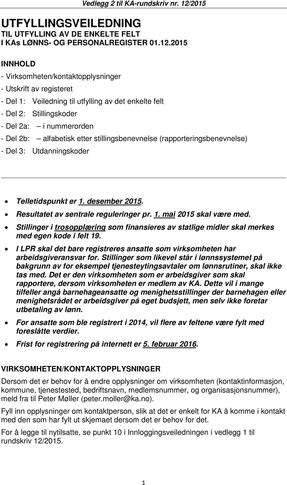 etter stillingsbenevnelse (rapporteringsbenevnelse) - Del 3: Utdanningskoder Telletidspunkt er 1. desember 2015. Resultatet av sentrale reguleringer pr. 1. mai 2015 skal være med.