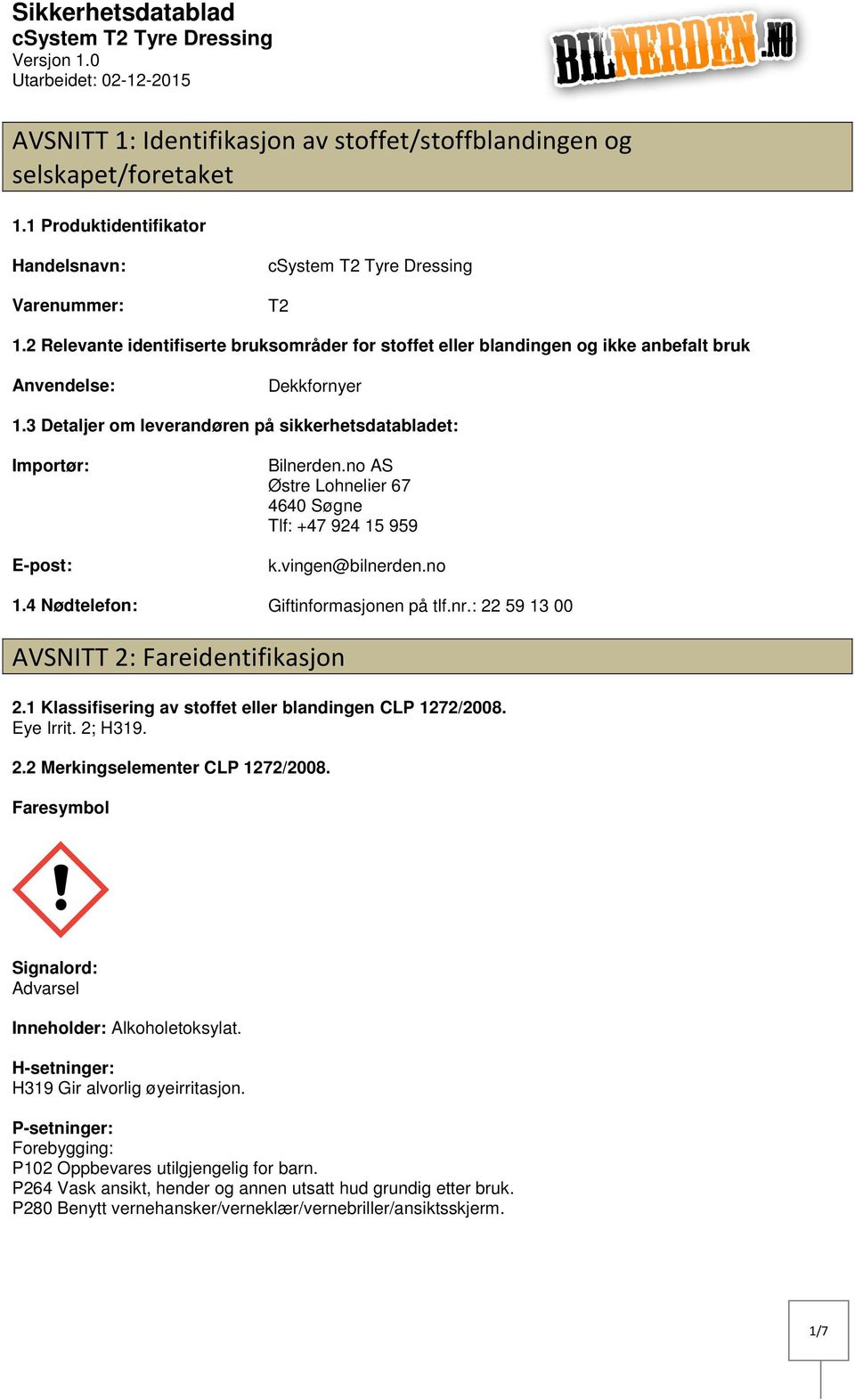 no AS Østre Lohnelier 67 4640 Søgne Tlf: +47 924 15 959 k.vingen@bilnerden.no 1.4 Nødtelefon: Giftinformasjonen på tlf.nr.: 22 59 13 00 AVSNITT 2: Fareidentifikasjon 2.