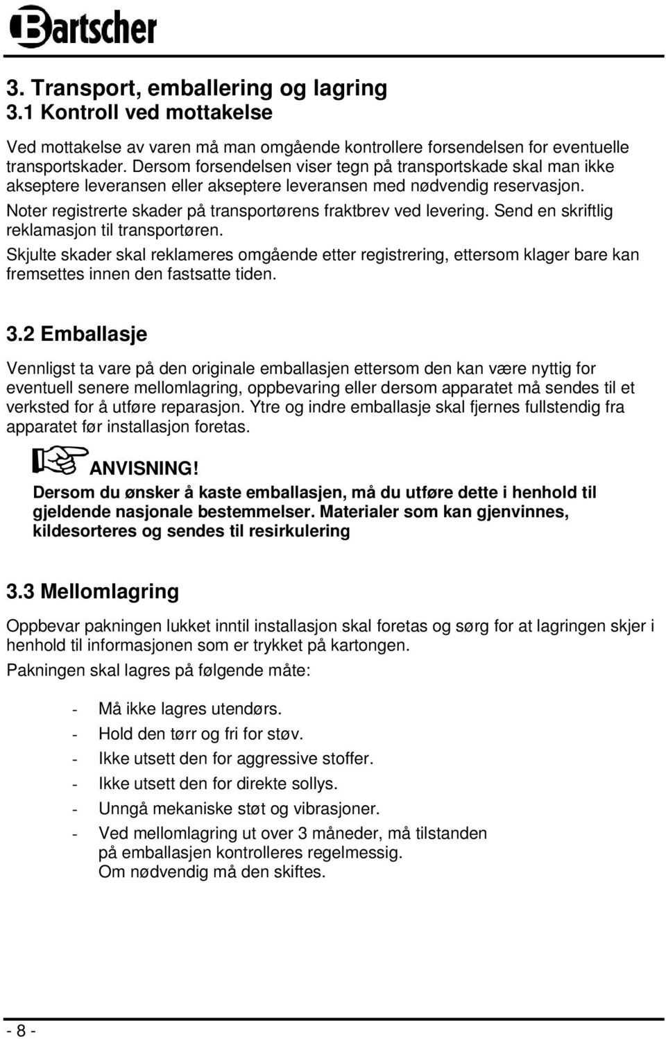 Noter registrerte skader på transportørens fraktbrev ved levering. Send en skriftlig reklamasjon til transportøren.