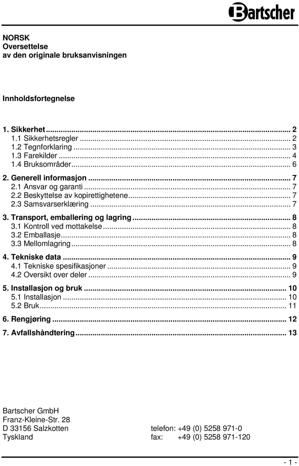 1 Kontroll ved mottakelse... 8 3.2 Emballasje... 8 3.3 Mellomlagring... 8 4. Tekniske data... 9 4.1 Tekniske spesifikasjoner... 9 4.2 Oversikt over deler... 9 5. Installasjon og bruk.