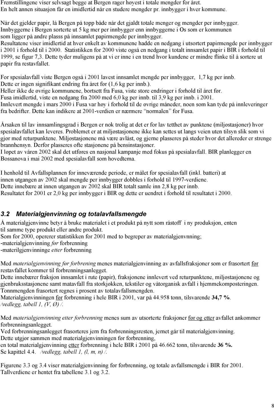 Innbyggerne i Bergen sorterte ut 5 kg mer per innbygger enn innbyggerne i Os som er kommunen som ligger på andre plasss på innsamlet papirmengde per innbygger.