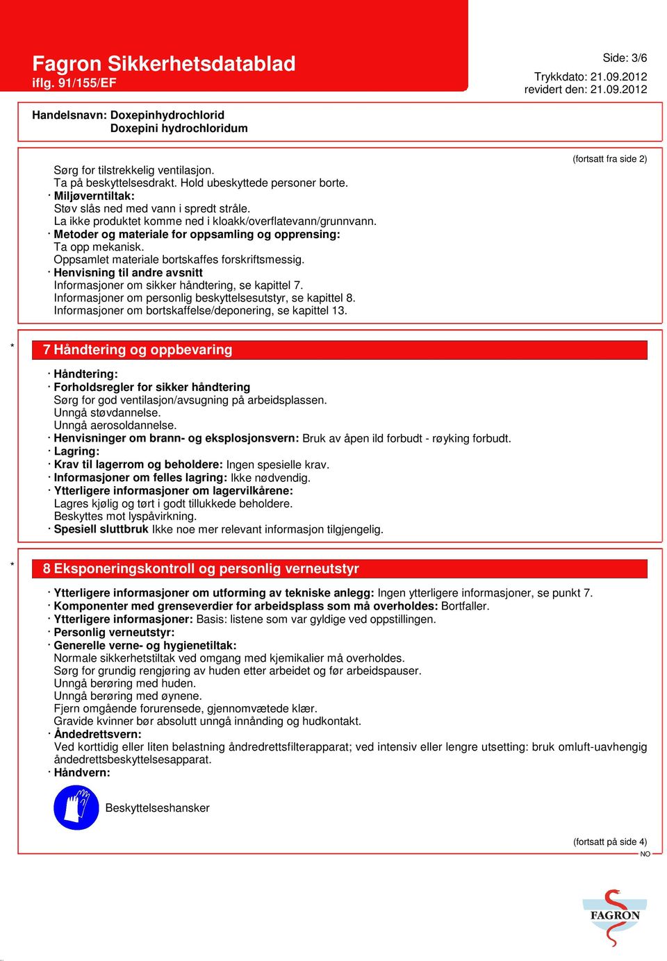 Henvisning til andre avsnitt Informasjoner om sikker håndtering, se kapittel 7. Informasjoner om personlig beskyttelsesutstyr, se kapittel 8. Informasjoner om bortskaffelse/deponering, se kapittel 13.