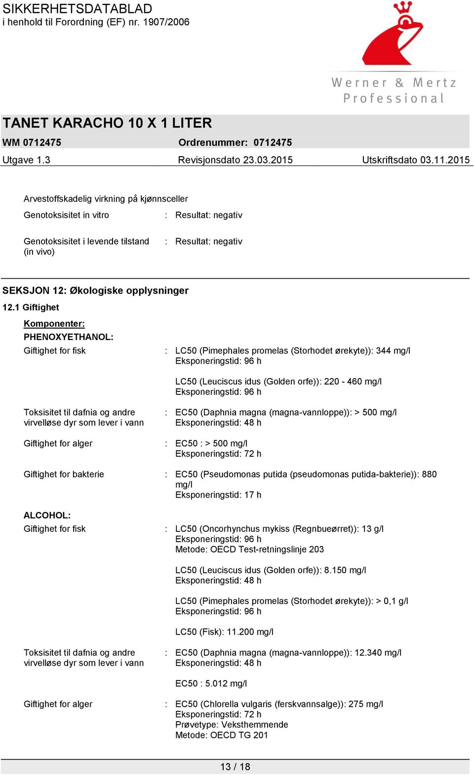 Eksponeringstid: 96 h Toksisitet til dafnia og andre virvelløse dyr som lever i vann Giftighet for alger : EC50 (Daphnia magna (magna-vannloppe)): > 500 mg/l Eksponeringstid: 48 h : EC50 : > 500 mg/l