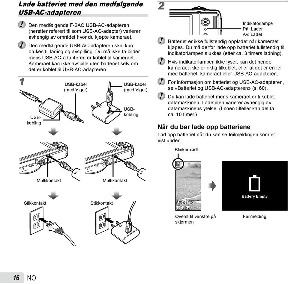 Kameraet kan ikke avspille uten batteriet selv om det er koblet til USB-AC-adapteren.