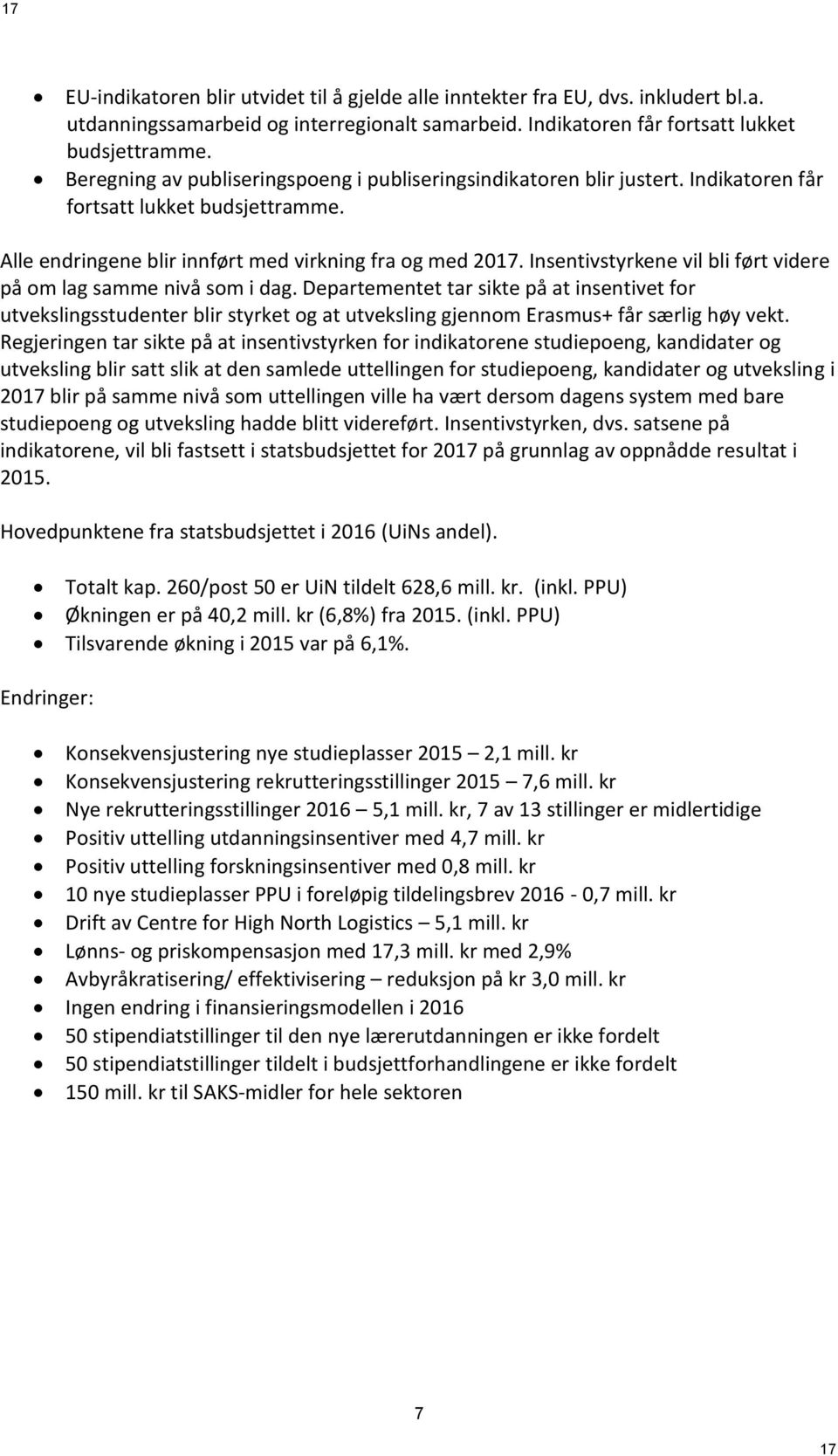 Insentivstyrkene vil bli ført videre på om lag samme nivå som i dag.