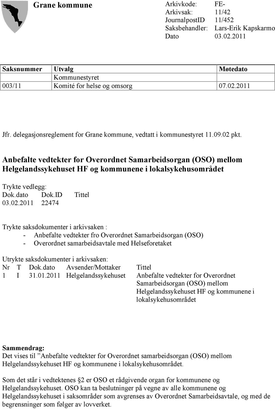 Anbefalte vedtekter for Overordnet Samarbeidsorgan (OSO) mellom Helgelandssykehuset HF og kommunene i lokalsykehusområdet Trykte vedlegg: Dok.dato Dok.ID Tittel 03.02.