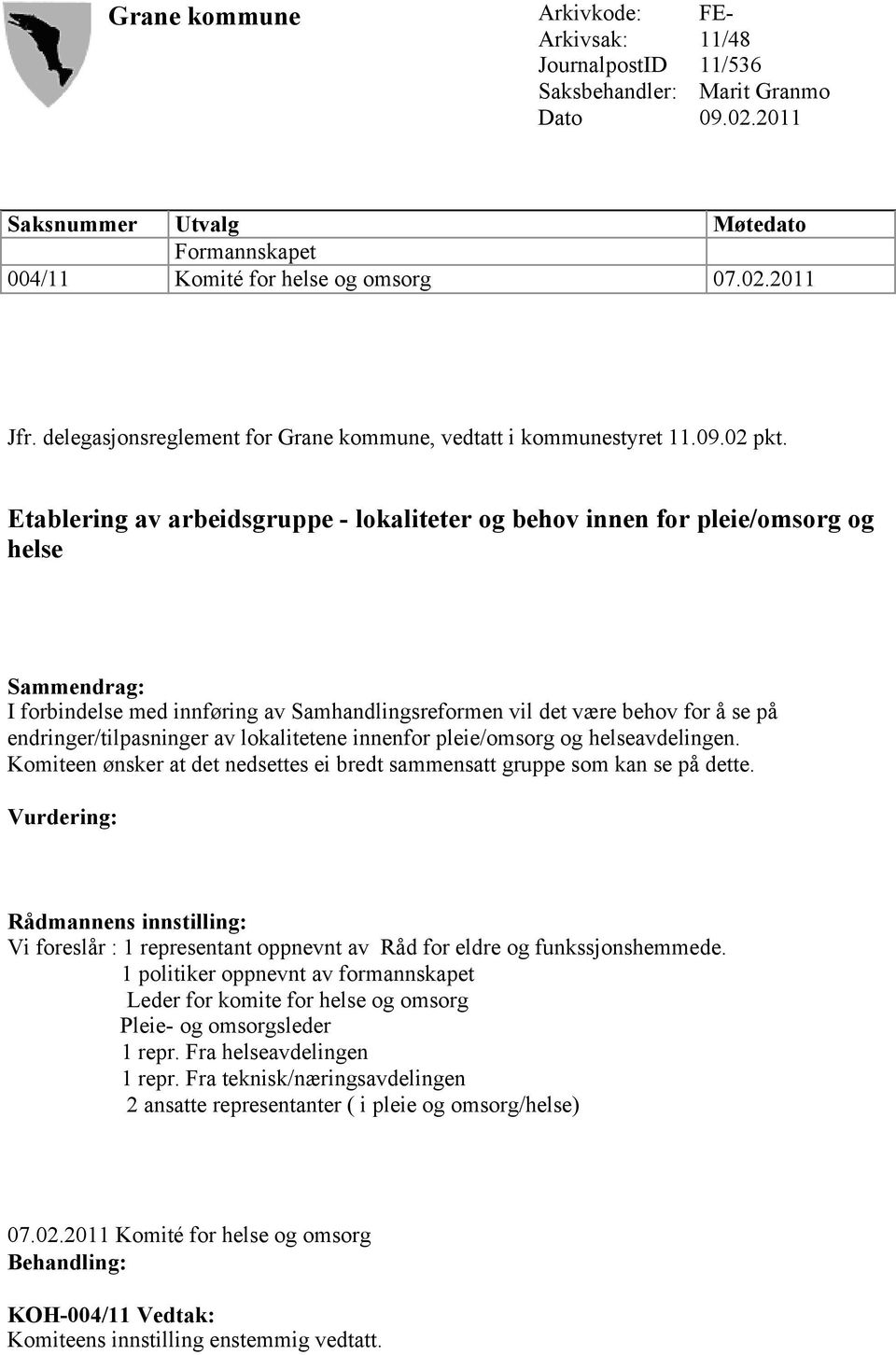 Etablering av arbeidsgruppe - lokaliteter og behov innen for pleie/omsorg og helse Sammendrag: I forbindelse med innføring av Samhandlingsreformen vil det være behov for å se på