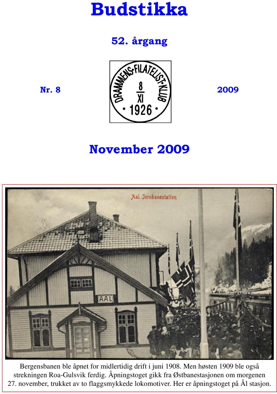 1908. Men høsten 1909 ble også strekningen Roa-Gulsvik ferdig.