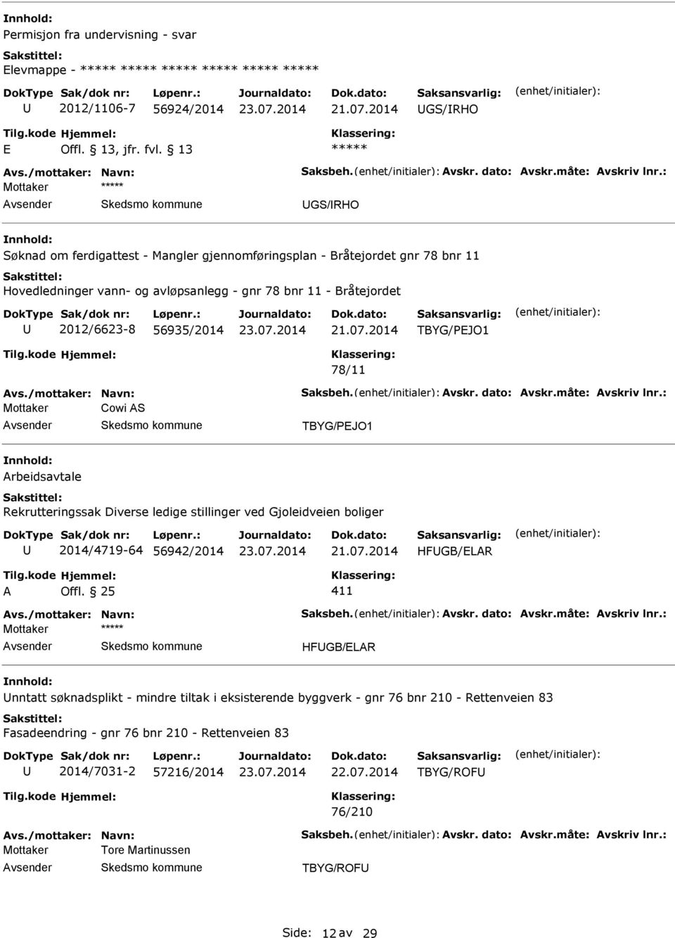 78/11 Avs./mottaker: Navn: Saksbeh. Avskr. dato: Avskr.måte: Avskriv lnr.