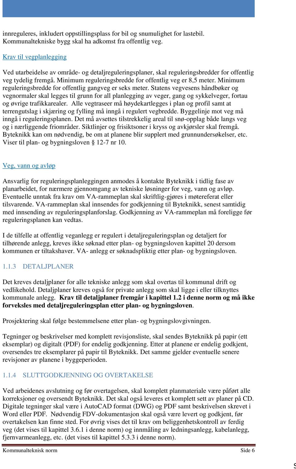 Minimum reguleringsbredde for offentlig gangveg er seks meter.