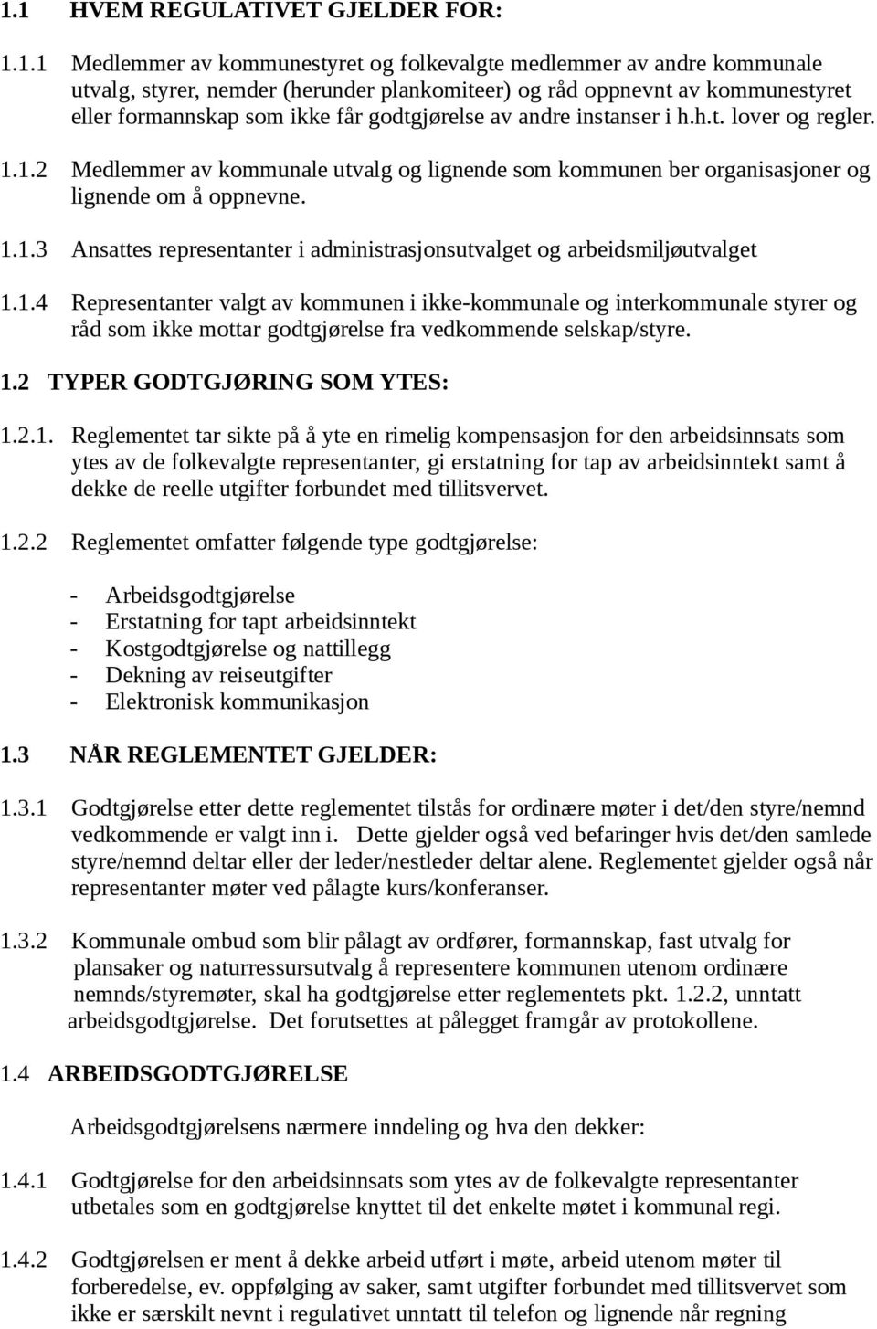 1.4 Representanter valgt av kommunen i ikke-kommunale og interkommunale styrer og råd som ikke mottar godtgjørelse fra vedkommende selskap/styre. 1.2 TYPER GODTGJØRING SOM YTES: 1.2.1. Reglementet