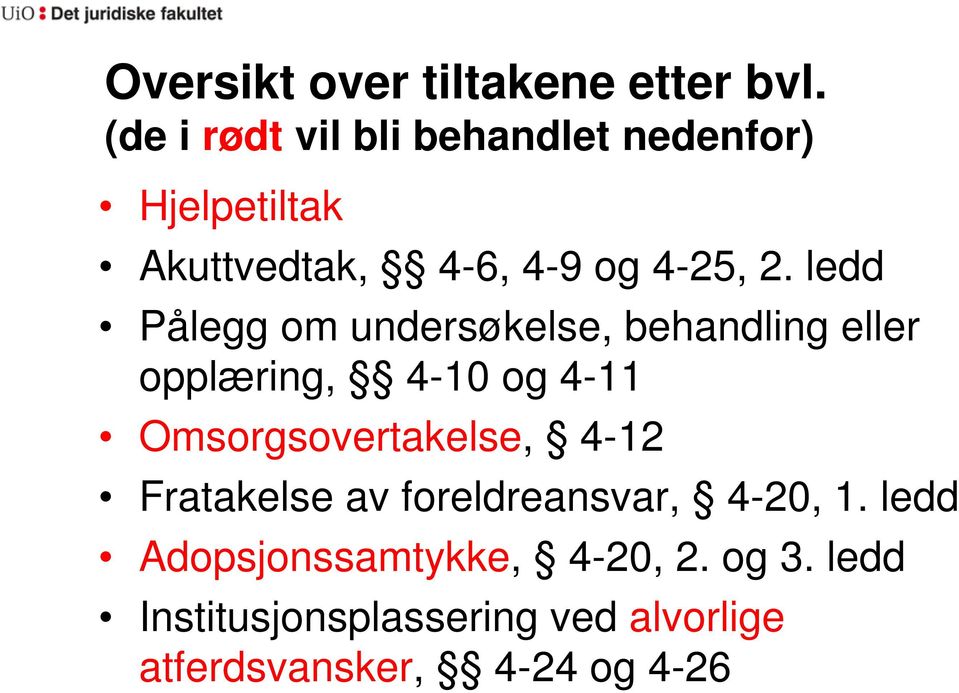 ledd Pålegg om undersøkelse, behandling eller opplæring, 4-10 og 4-11 Omsorgsovertakelse,