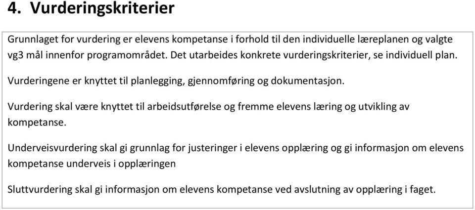 Vurdering skal være knyttet til arbeidsutførelse og fremme elevens læring og utvikling av kompetanse.