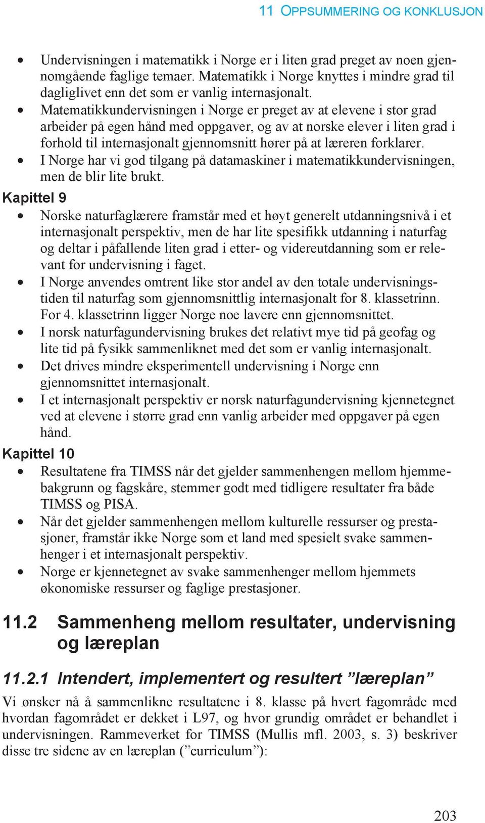 læreren forklarer. I Norge har vi god tilgang på datamaskiner i matematikkundervisningen, men de blir lite brukt.