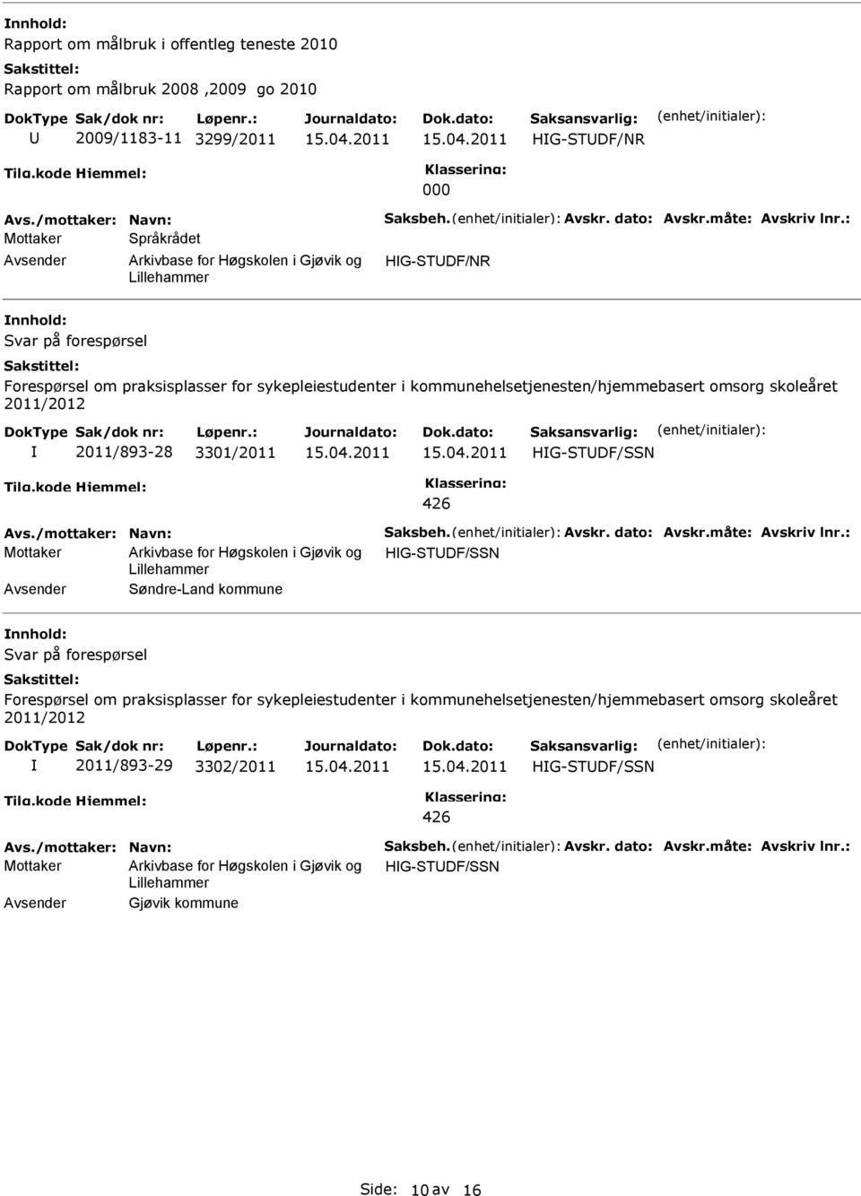 HG-TDF/N Avs./mottaker: Navn: aksbeh. Avskr. dato: Avskr.måte: Avskriv lnr.