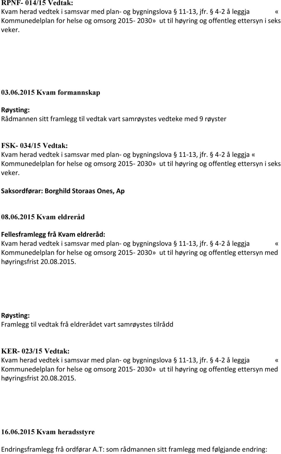 seks veker. Saksordførar: Borghild Storaas Ones, Ap 08.06.