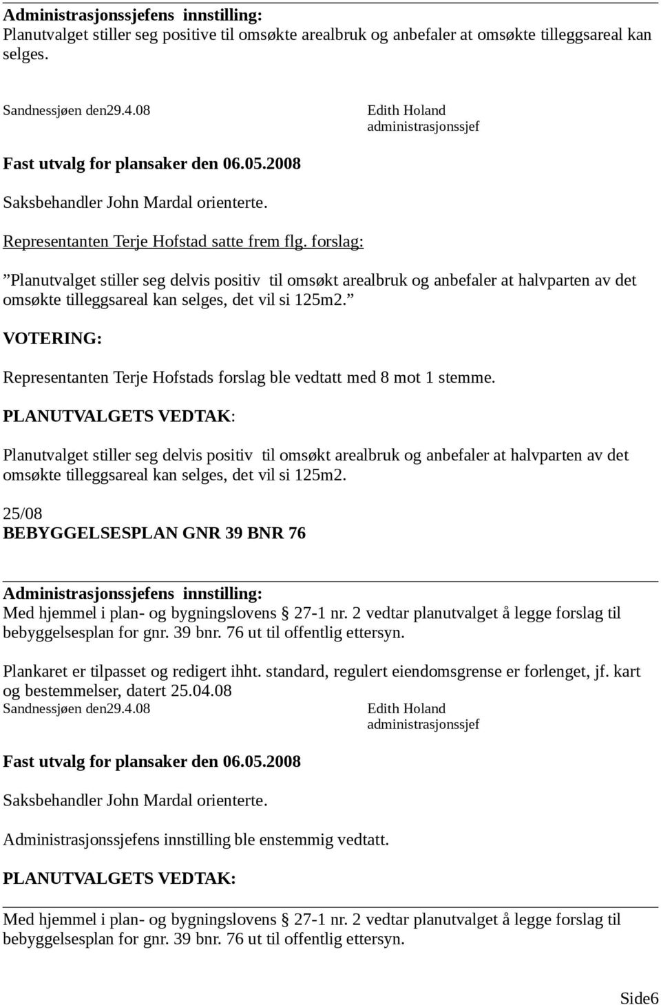 VOTERING: Representanten Terje Hofstads forslag ble vedtatt med 8 mot 1 stemme.