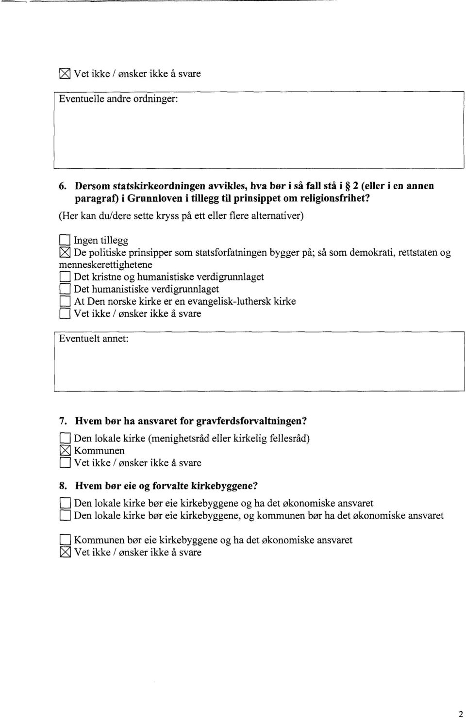 (Her kan du/dere sette kryss på ett eller flere alternativer) Q Ingen tillegg De politiske prinsipper som statsforfatningen bygger på; så som demokrati, rettstaten og menneskerettighetene [] Det