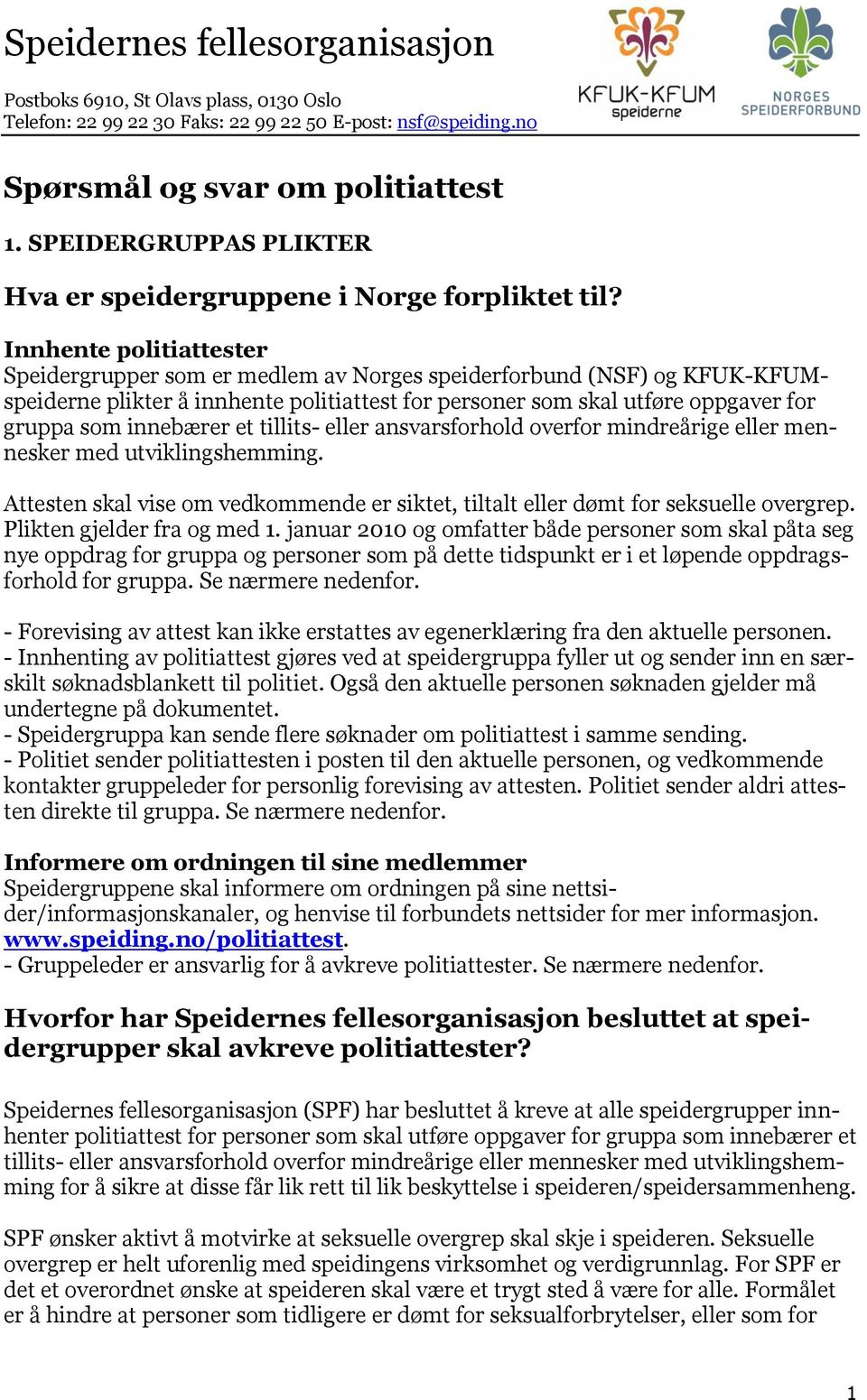 Innhente politiattester Speidergrupper som er medlem av Norges speiderforbund (NSF) og KFUK-KFUMspeiderne plikter å innhente politiattest for personer som skal utføre oppgaver for gruppa som