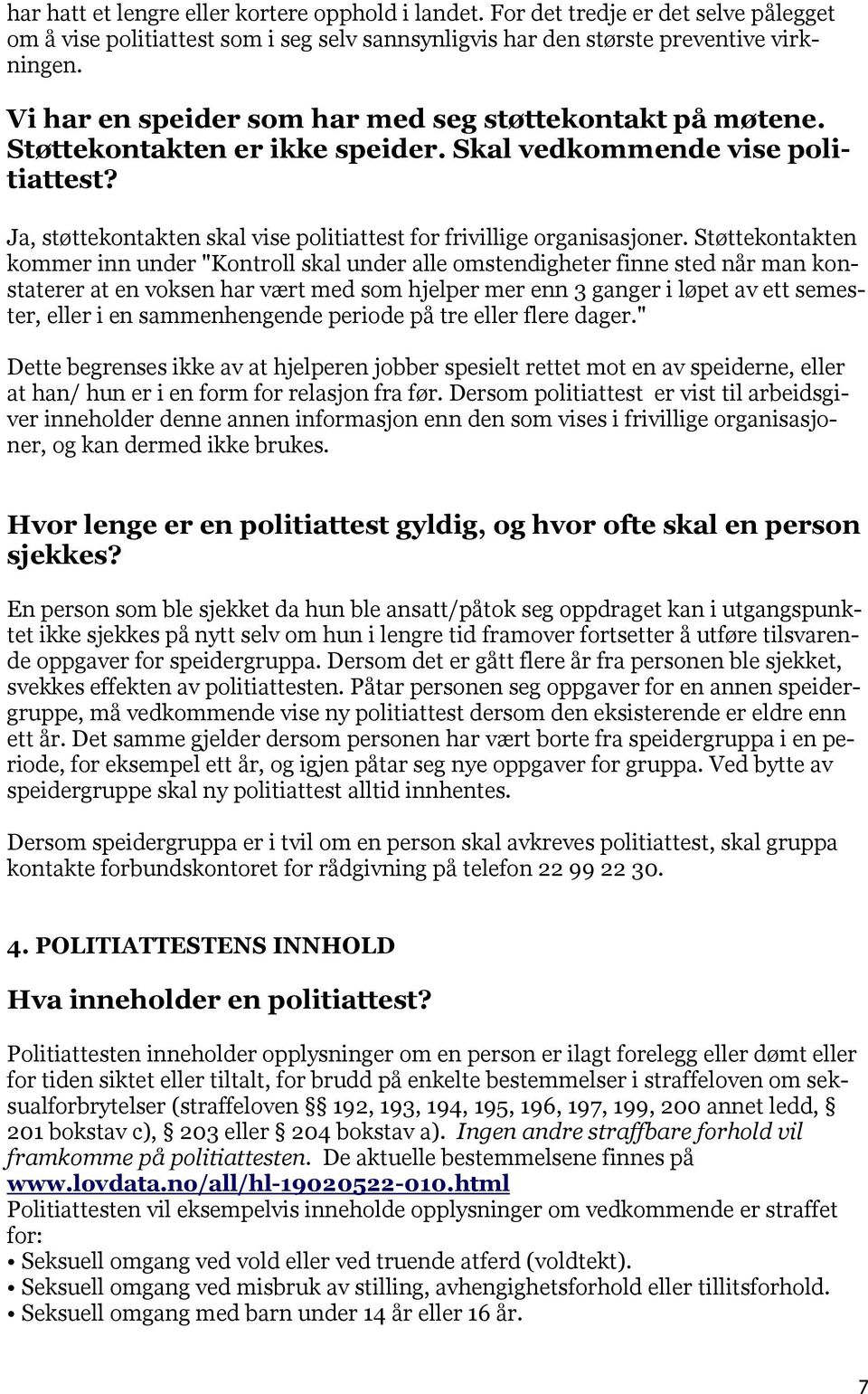 Ja, støttekontakten skal vise politiattest for frivillige organisasjoner.