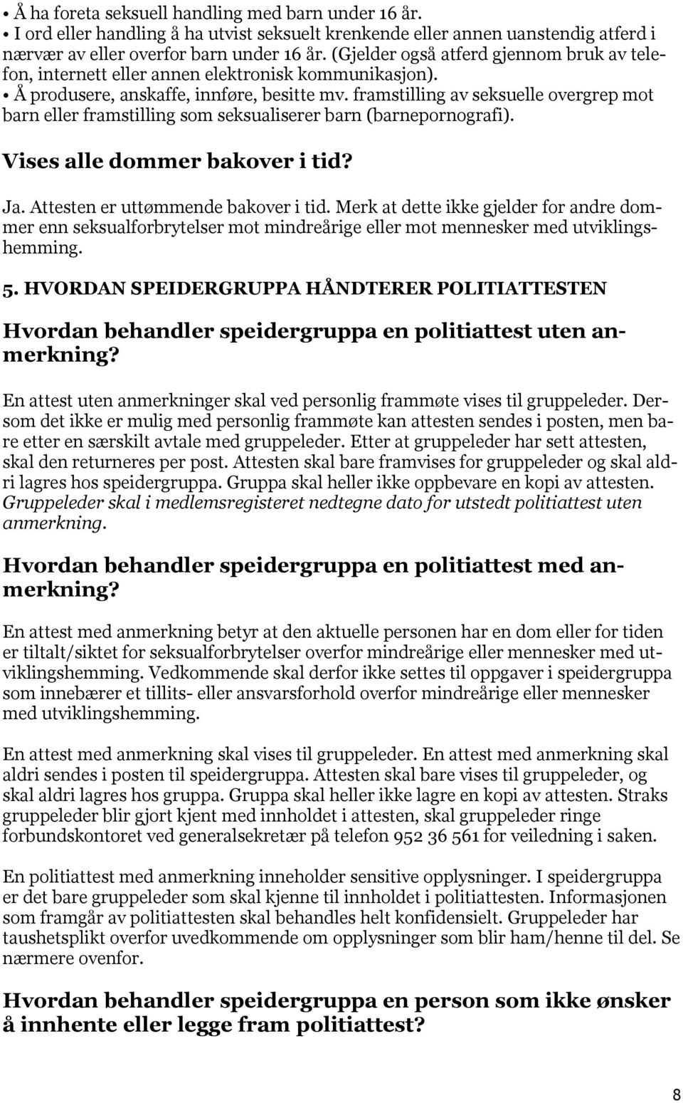 framstilling av seksuelle overgrep mot barn eller framstilling som seksualiserer barn (barnepornografi). Vises alle dommer bakover i tid? Ja. Attesten er uttømmende bakover i tid.