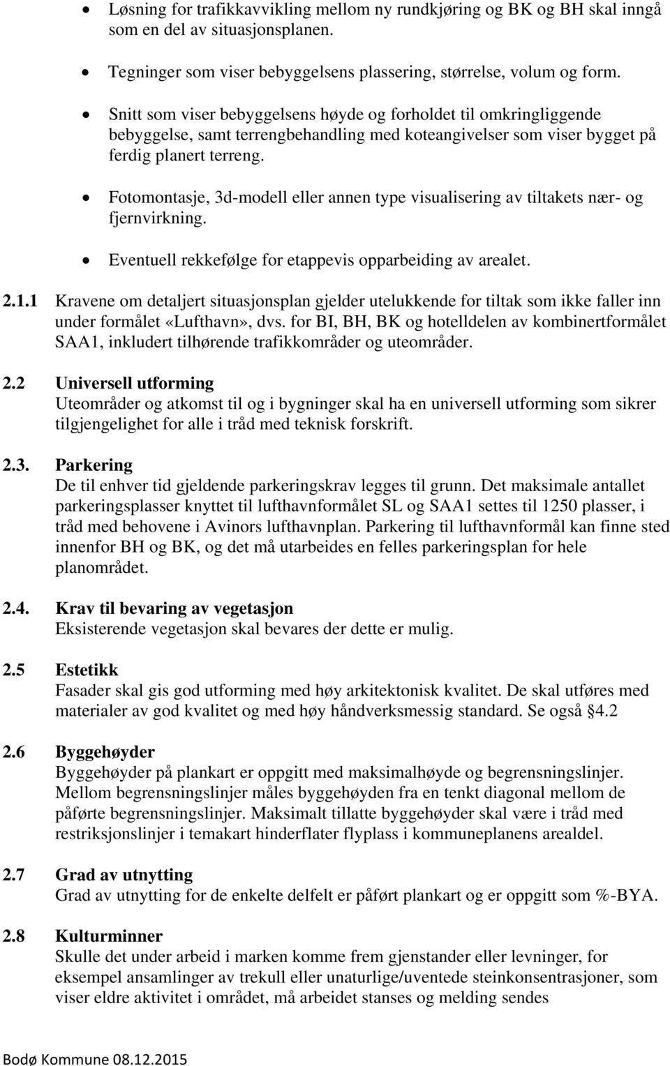 Fotomontasje, 3d-modell eller annen type visualisering av tiltakets nær- og fjernvirkning. Eventuell rekkefølge for etappevis opparbeiding av arealet. 2.1.