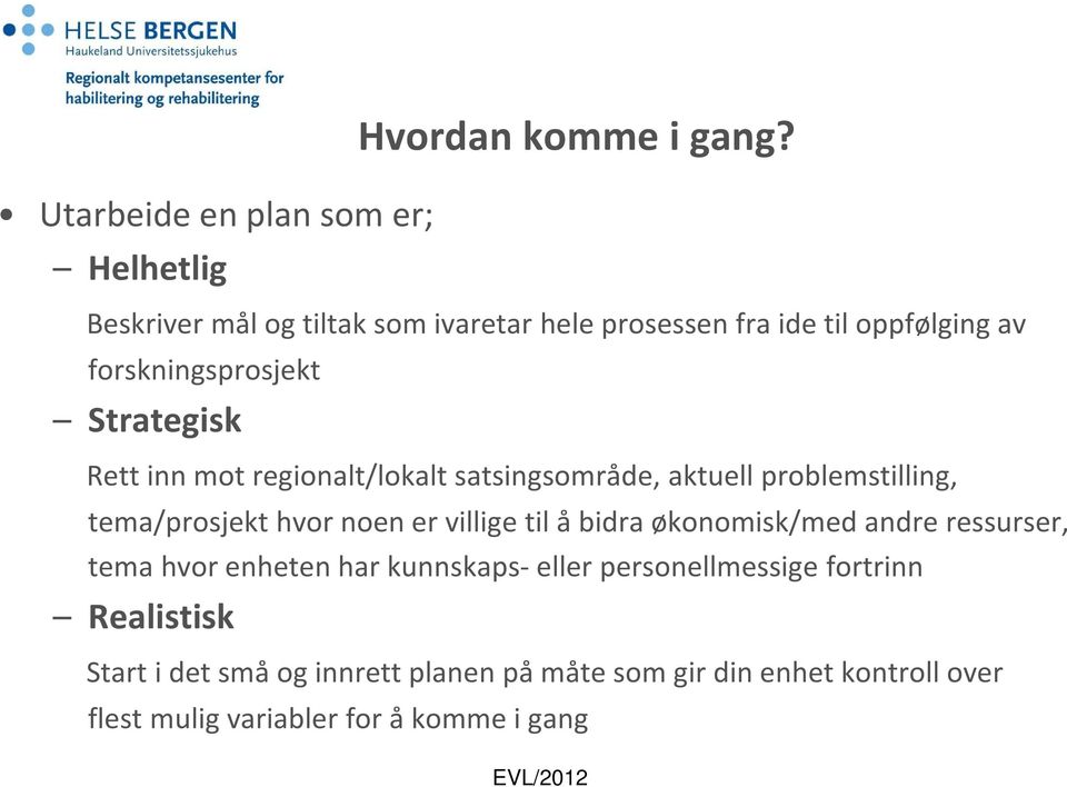 regionalt/lokalt satsingsområde, aktuell problemstilling, tema/prosjekt hvor noen er villige til å bidra økonomisk/med andre