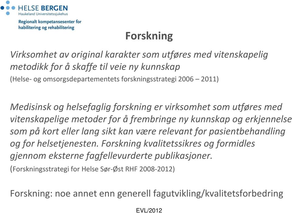 erkjennelse som på kort eller lang sikt kan være relevant for pasientbehandling og for helsetjenesten.