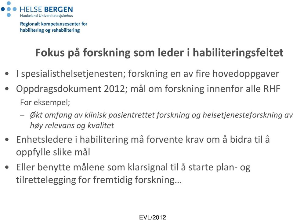 forskning og helsetjenesteforskning av høy relevans og kvalitet Enhetsledere i habilitering må forvente krav om å