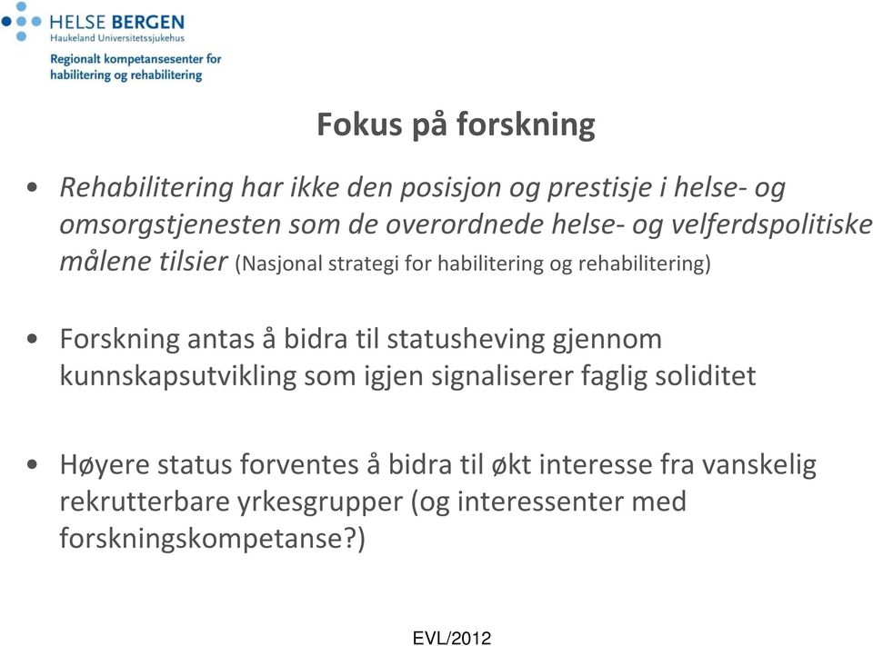 Forskning antas å bidra til statusheving gjennom kunnskapsutvikling som igjen signaliserer faglig soliditet