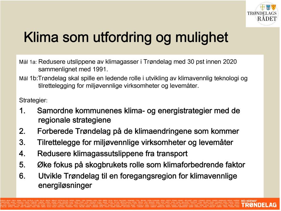 Samordne kommunenes klima- og energistrategier med de regionale strategiene 2. Forberede Trøndelag på de klimaendringene som kommer 3.