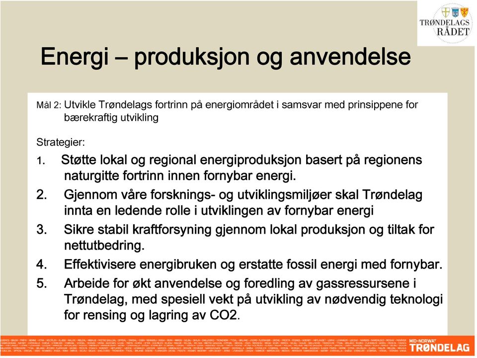Gjennom våre forsknings- og utviklingsmiljøer skal Trøndelag innta en ledende rolle i utviklingen av fornybar energi 3.