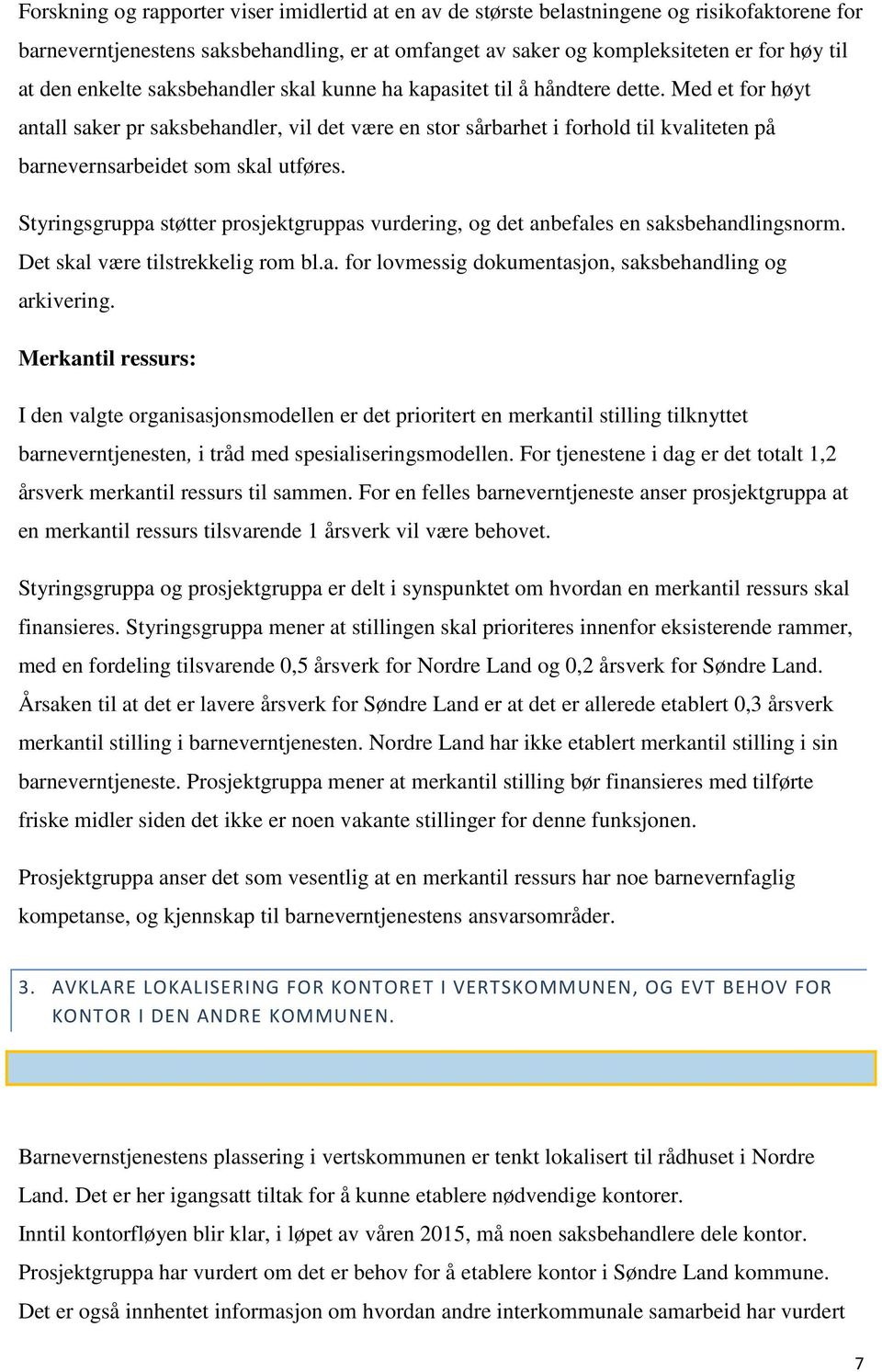 Med et for høyt antall saker pr saksbehandler, vil det være en stor sårbarhet i forhold til kvaliteten på barnevernsarbeidet som skal utføres.