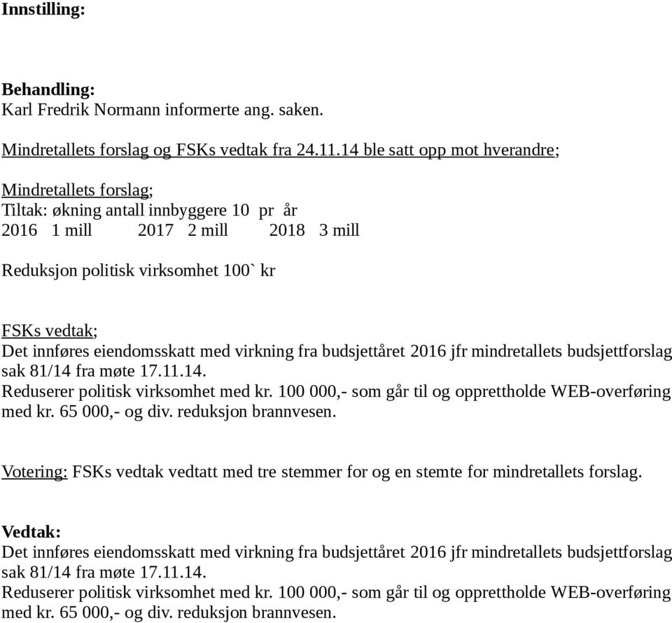 eiendomsskatt med virkning fra budsjettåret 2016 jfr mindretallets budsjettforslag sak 81/14 fra møte 17.11.14. Reduserer politisk virksomhet med kr.