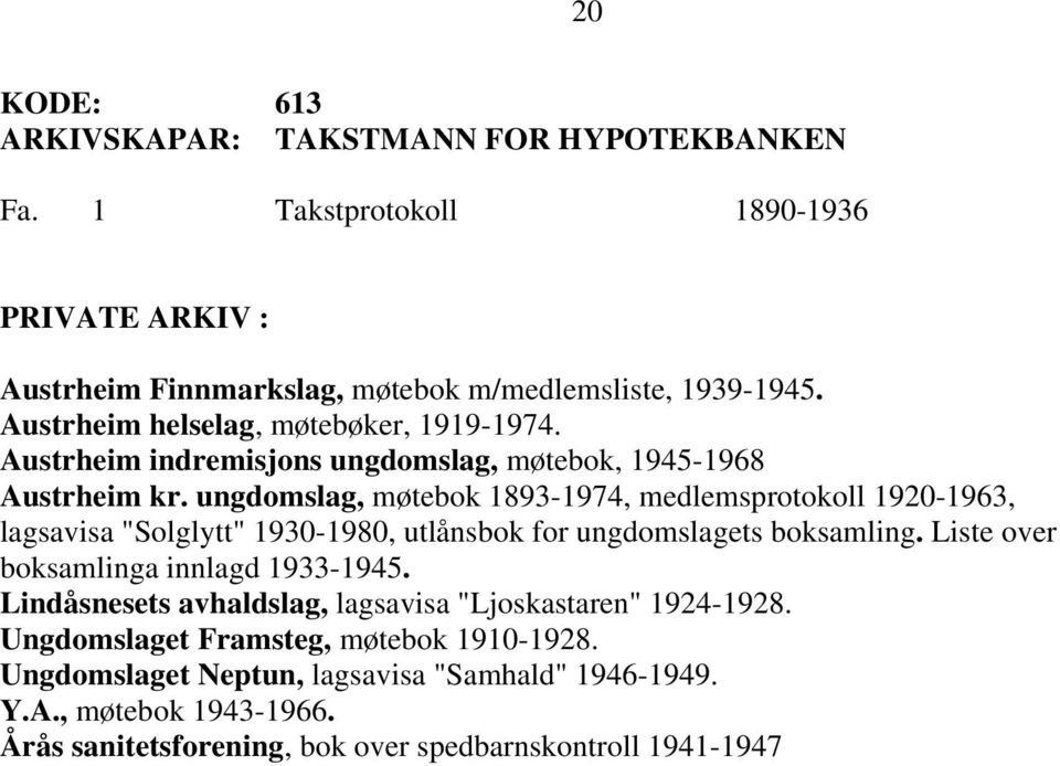 ungdomslag, møtebok 1893-1974, medlemsprotokoll 1920-1963, lagsavisa "Solglytt" 1930-1980, utlånsbok for ungdomslagets boksamling.