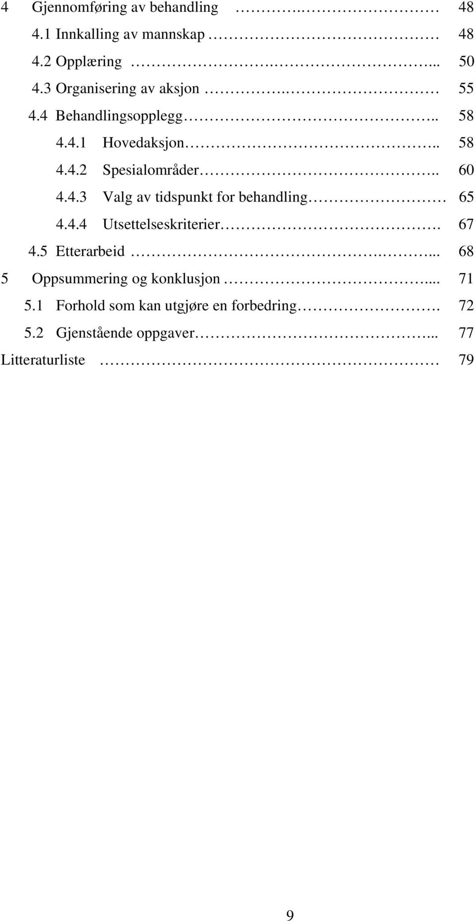 . 60 4.4.3 Valg av tidspunkt for behandling 65 4.4.4 Utsettelseskriterier. 67 4.5 Etterarbeid.