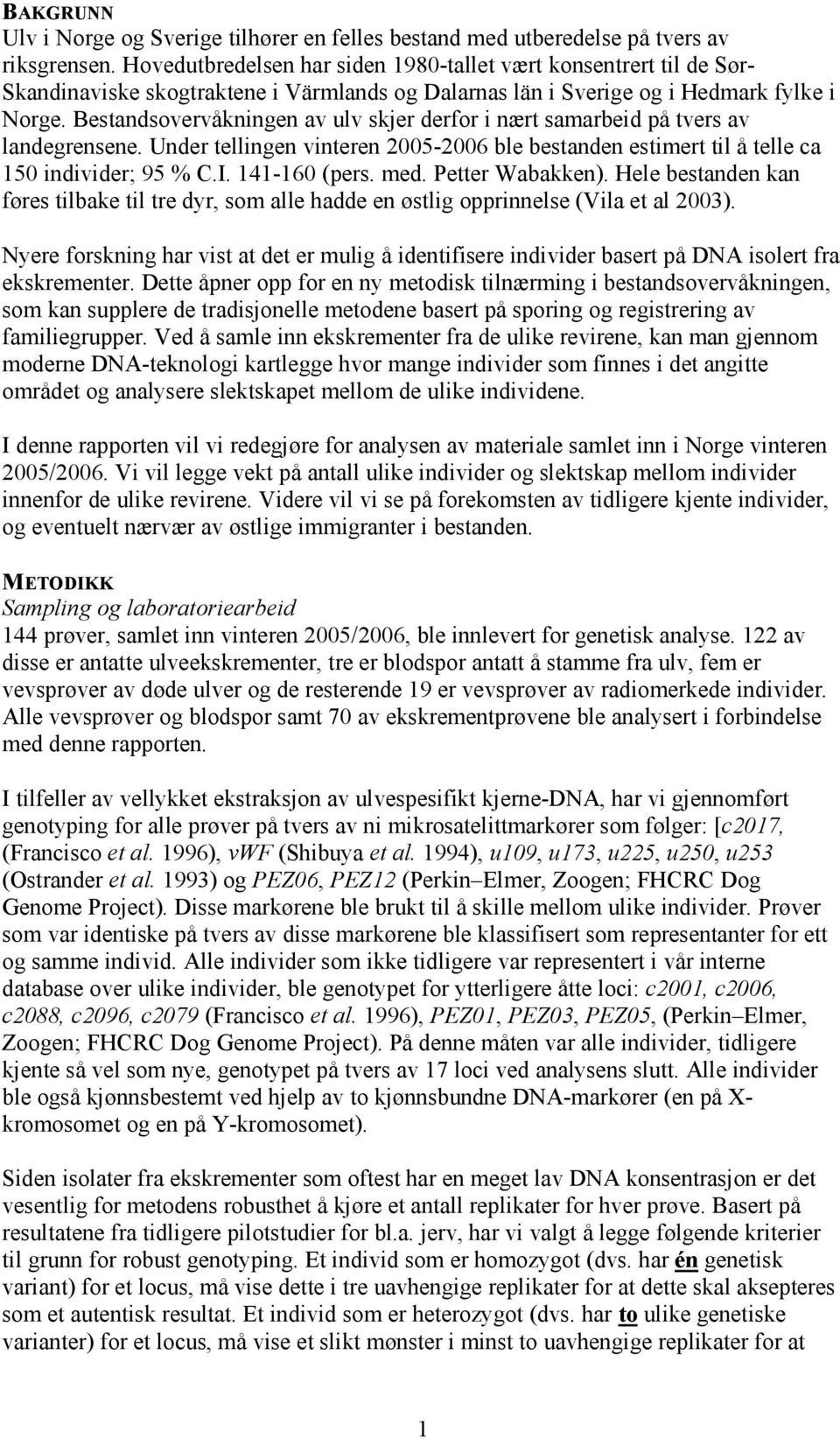 Bestandsovervåkningen av ulv skjer derfor i nært samarbeid på tvers av landegrensene. Under tellingen vinteren 2005-2006 ble bestanden estimert til å telle ca 150 individer; 95 % C.I. 141-160 (pers.