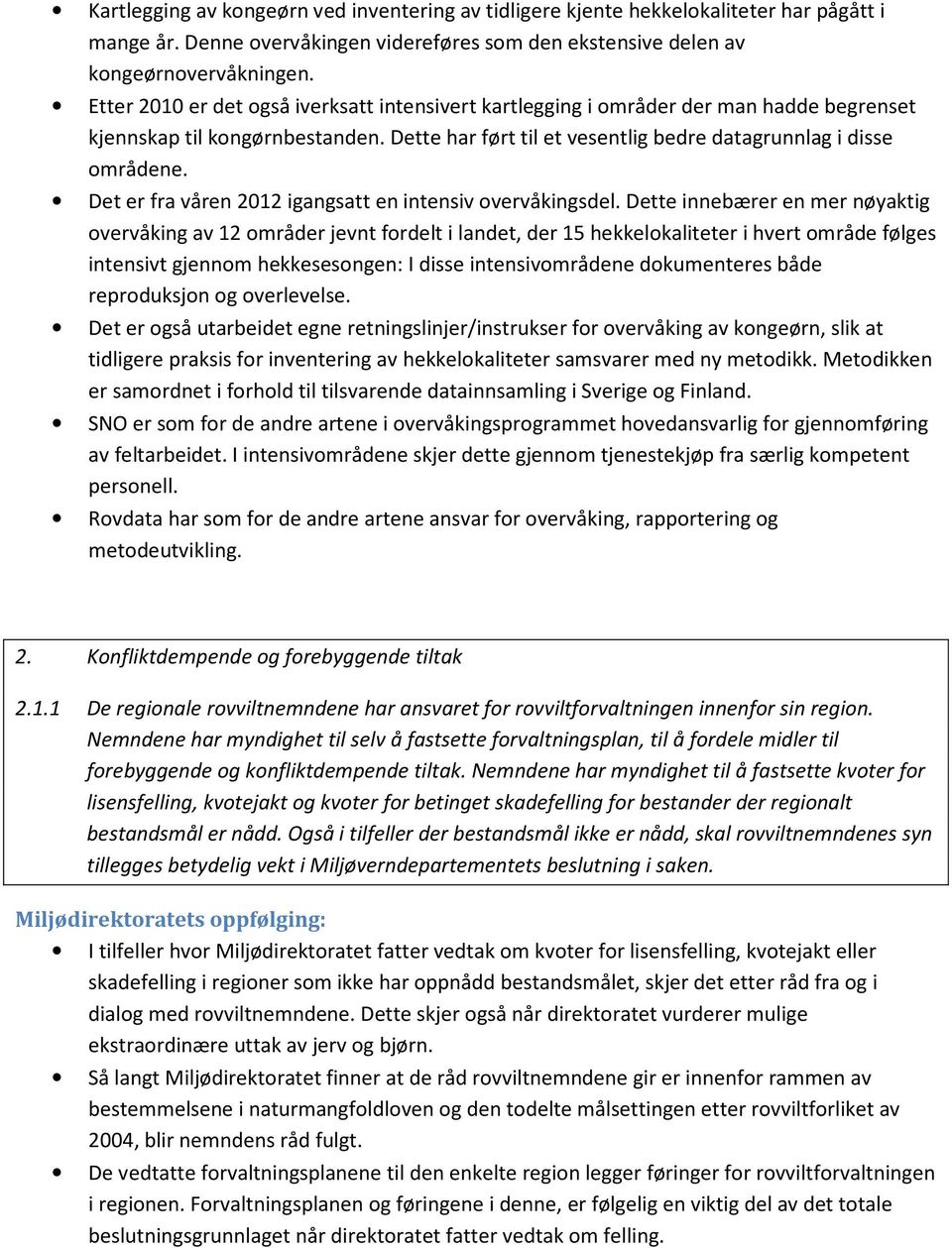 Det er fra våren 2012 igangsatt en intensiv overvåkingsdel.