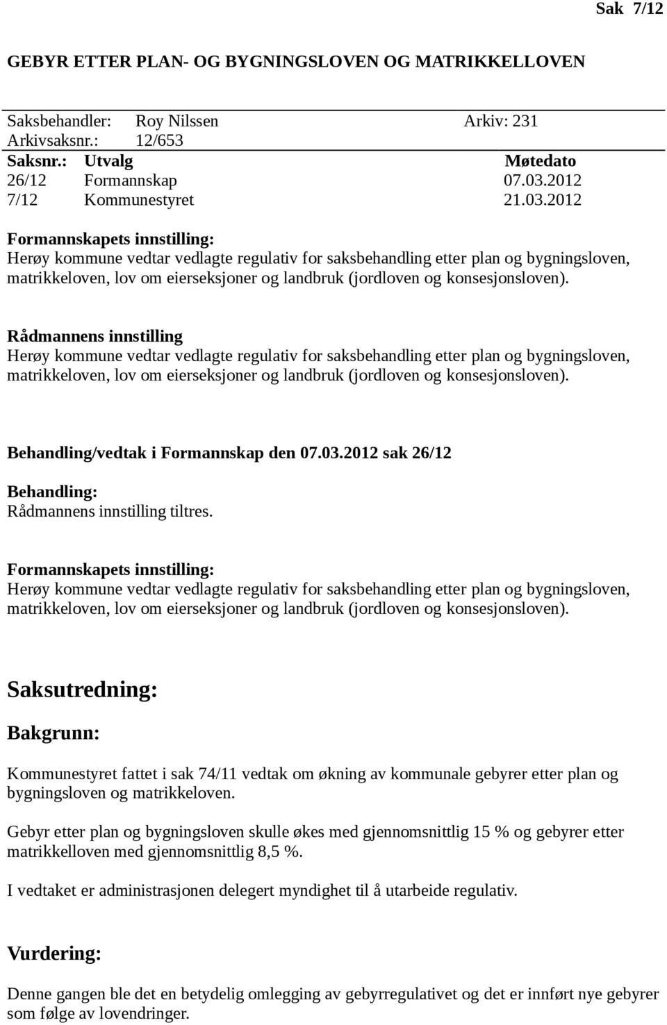 2012 Formannskapets innstilling: Herøy kommune vedtar vedlagte regulativ for saksbehandling etter plan og bygningsloven, matrikkeloven, lov om eierseksjoner og landbruk (jordloven og konsesjonsloven).