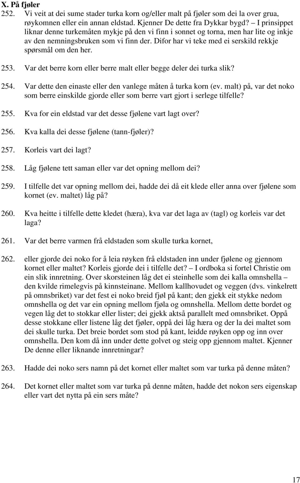 253. Var det berre korn eller berre malt eller begge deler dei turka slik? 254. Var dette den einaste eller den vanlege måten å turka korn (ev.